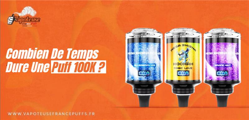 Combien De Temps Dure Une Puff 100K ? Combien De Temps Dure Une Puff 100K ?