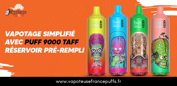 Vapotage simplifi avec Puff 9000 Taff Rservoir pr-rempli Vapotage simplifi avec Puff 9000 Taff Rservoir pr-rempli