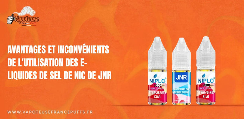Avantages et inconvénients de l'utilisation des e-liquides de sel de Nic de JNR