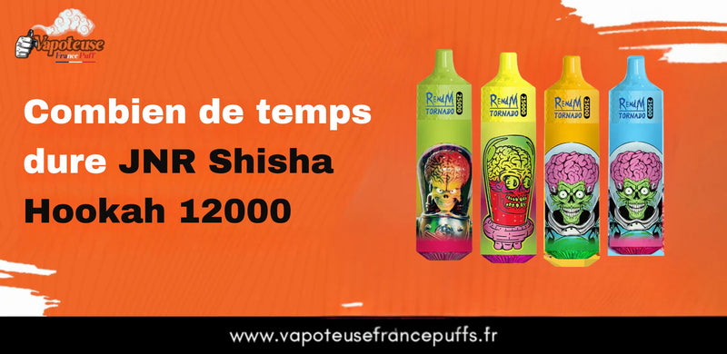 Combien de temps dure JNR Shisha Hookah 12000