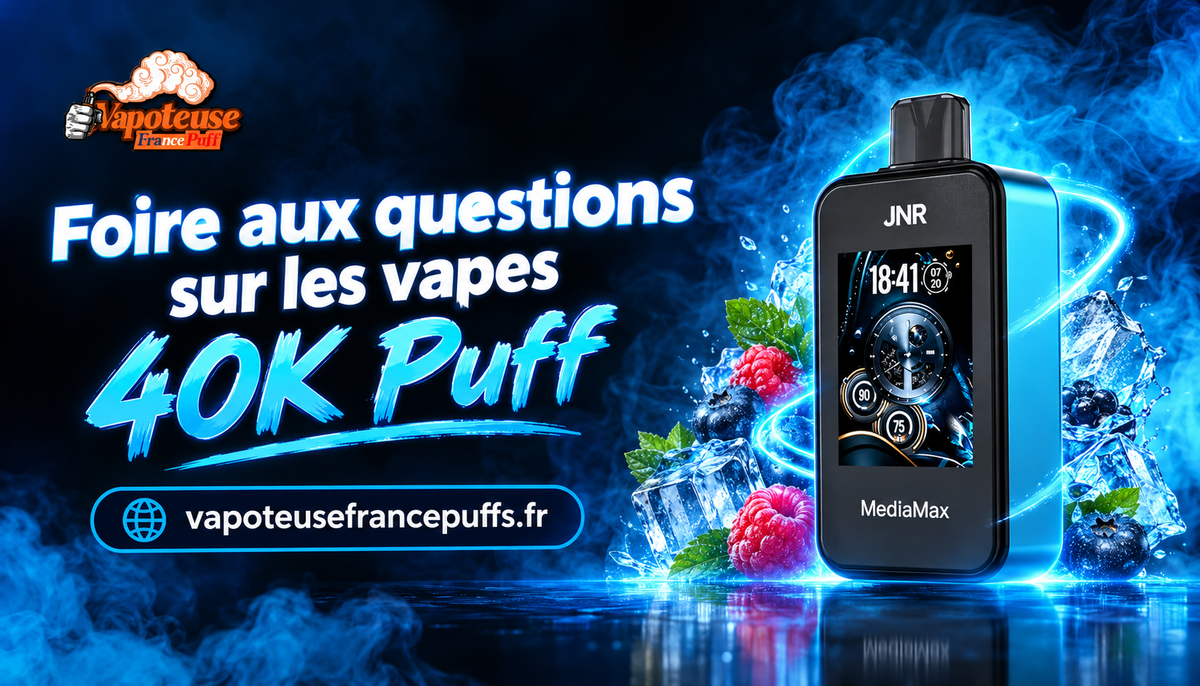 Foire aux questions sur les vapes 40K Puff