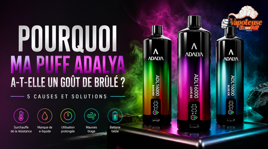 Pourquoi ma Puff Adalya a-t-elle un goût de brûlé ? 5 causes et solutions