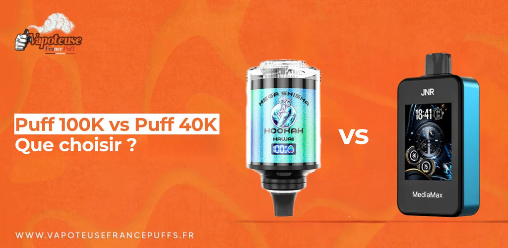 Puff 100K vs Puff 40K : Que choisir ?