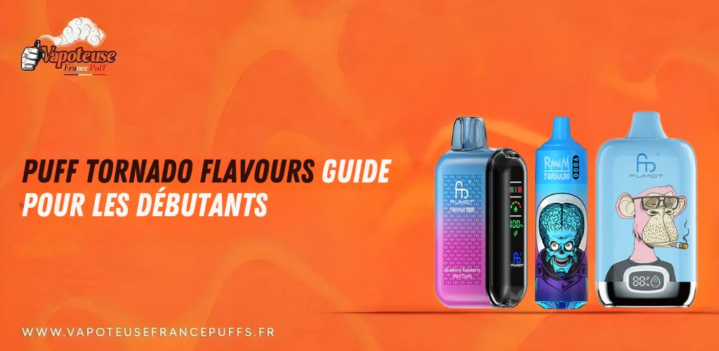 Puff Tornado Flavours Guide pour les débutants