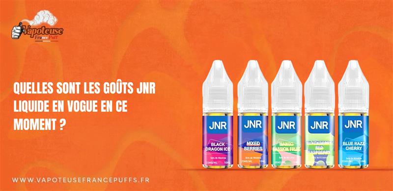 Quelles sont les saveurs liquides JNR en vogue en ce moment ?