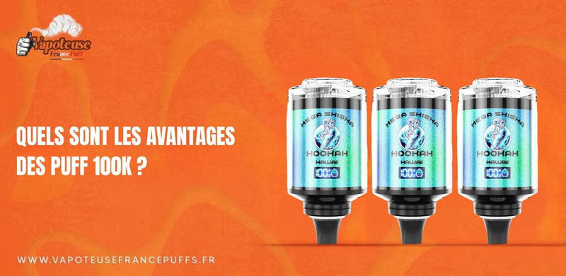 Quels sont les avantages des Puff 100K ?