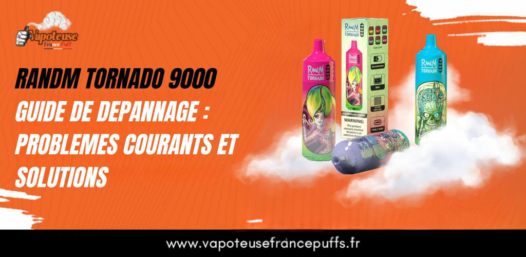 RAndM Tornado 9000 Guide de dpannage : Problmes courants et solutions RAndM Tornado 9000 Guide de dpannage : Problmes courants et solutions