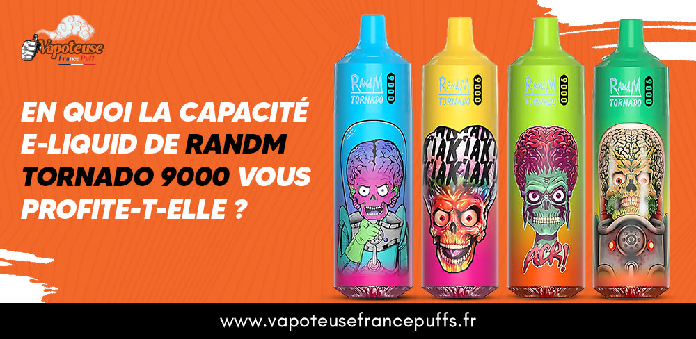 En quoi la capacité E-Liquid de RandM Tornado 9000 vous profite-t-elle ?