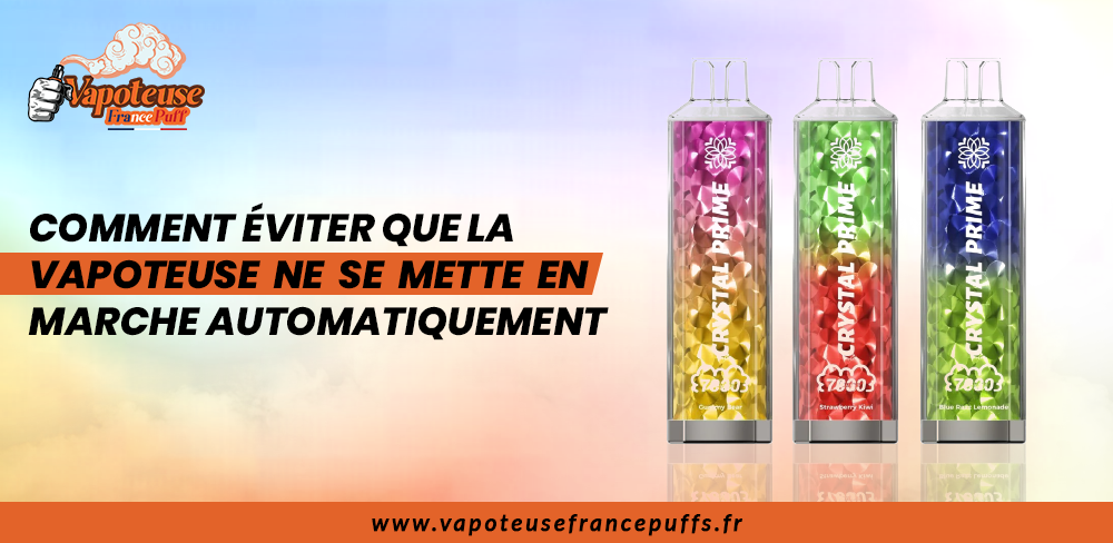 Comment éviter que la vapoteuse ne se mette en marche automatiquement ? Vape Firing jetable