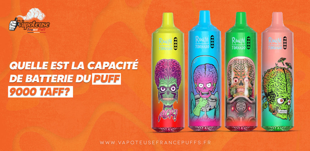 Quelle est la capacit de batterie du Puff 9000 Taff ? Quelle est la capacit de batterie du Puff 9000 Taff ?