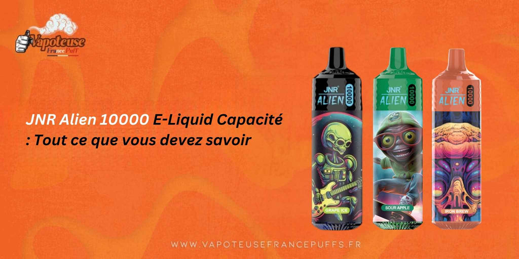 JNR Alien 10000 E-Liquid Capacité : Tout ce que vous devez savoir